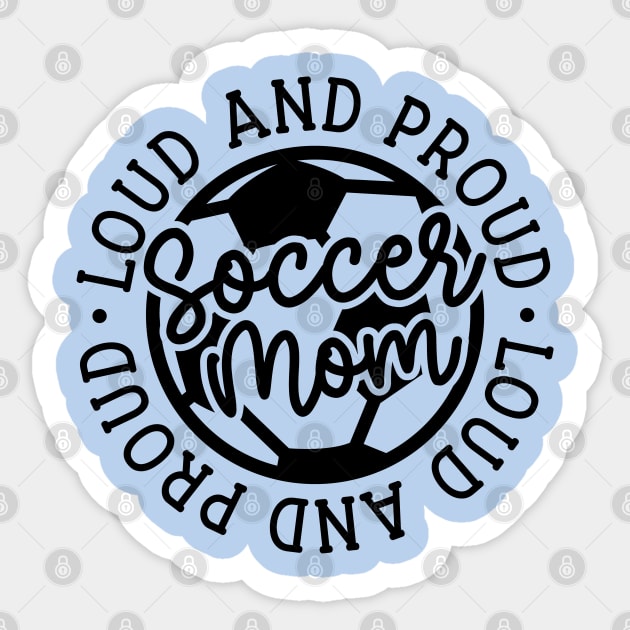 Loud and Proud Soccer Mom Boys Girls Cute Funny Sticker by GlimmerDesigns